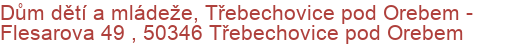 Dům dětí a mládeže, Třebechovice pod Orebem - Flesarova 49 , 50346 Třebechovice pod Orebem