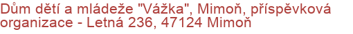 Dům dětí a mládeže "Vážka", Mimoň, příspěvková organizace - Letná 236, 47124 Mimoň