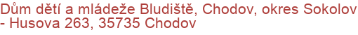 Dům dětí a mládeže Bludiště, Chodov, okres Sokolov - Husova 263, 35735 Chodov