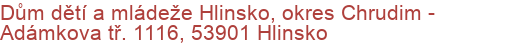 Dům dětí a mládeže Hlinsko, okres Chrudim - Adámkova tř. 1116, 53901 Hlinsko