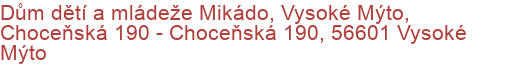 Dům dětí a mládeže Mikádo, Vysoké Mýto, Choceňská 190 - Choceňská 190, 56601 Vysoké Mýto