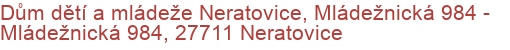 Dům dětí a mládeže Neratovice, Mládežnická 984 - Mládežnická 984, 27711 Neratovice