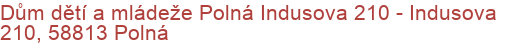 Dům dětí a mládeže Polná Indusova 210 - Indusova 210, 58813 Polná