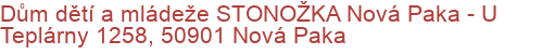 Dům dětí a mládeže STONOŽKA Nová Paka - U Teplárny 1258, 50901 Nová Paka