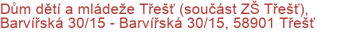 Dům dětí a mládeže Třešť (součást ZŠ Třešť), Barvířská 30/15 - Barvířská 30/15, 58901 Třešť