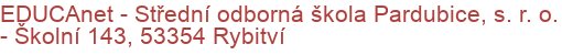 EDUCAnet - Střední odborná škola Pardubice, s. r. o.  - Školní 143, 53354 Rybitví