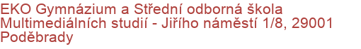 EKO Gymnázium a Střední odborná škola Multimediálních studií - Jiřího náměstí 1/8, 29001 Poděbrady