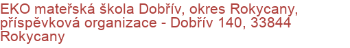 EKO mateřská škola Dobřív, okres Rokycany, příspěvková organizace - Dobřív 140, 33844 Rokycany