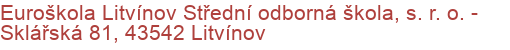 Euroškola Litvínov Střední odborná škola, s. r. o.  - Sklářská 81, 43542 Litvínov