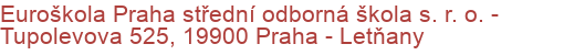 Euroškola Praha střední odborná škola s. r. o.  - Tupolevova 525, 19900 Praha - Letňany