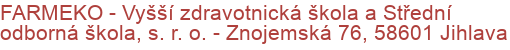 FARMEKO - Vyšší zdravotnická škola a Střední odborná škola, s. r. o.  - Znojemská 76, 58601 Jihlava