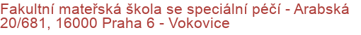 Fakultní mateřská škola se speciální péčí - Arabská 20/681, 16000 Praha 6 - Vokovice