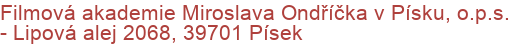 Filmová akademie Miroslava Ondříčka v Písku, o.p.s.  - Lipová alej 2068, 39701 Písek