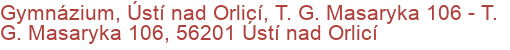 Gymnázium, Ústí nad Orlicí, T. G. Masaryka 106 - T. G. Masaryka 106, 56201 Ústí nad Orlicí