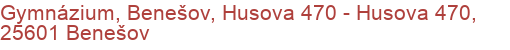 Gymnázium, Benešov, Husova 470 - Husova 470, 25601 Benešov