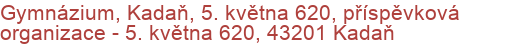 Gymnázium, Kadaň, 5. května 620, příspěvková organizace - 5. května 620, 43201 Kadaň