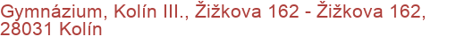 Gymnázium, Kolín III., Žižkova 162 - Žižkova 162, 28031 Kolín