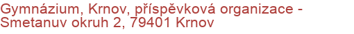 Gymnázium, Krnov, příspěvková organizace - Smetanuv okruh 2, 79401 Krnov