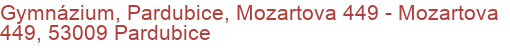 Gymnázium, Pardubice, Mozartova 449 - Mozartova 449, 53009 Pardubice