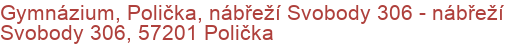 Gymnázium, Polička, nábřeží Svobody 306 - nábřeží Svobody 306, 57201 Polička