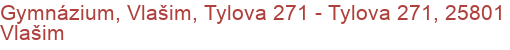 Gymnázium, Vlašim, Tylova 271 - Tylova 271, 25801 Vlašim