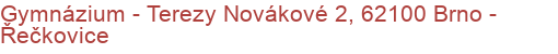 Gymnázium - Terezy Novákové 2, 62100 Brno - Řečkovice