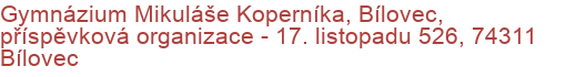 Gymnázium Mikuláše Koperníka, Bílovec, příspěvková organizace - 17. listopadu 526, 74311 Bílovec