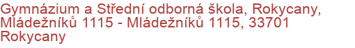 Gymnázium a Střední odborná škola, Rokycany, Mládežníků 1115 - Mládežníků 1115, 33701 Rokycany