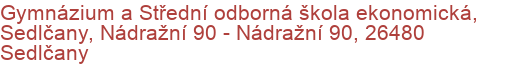 Gymnázium a Střední odborná škola ekonomická, Sedlčany, Nádražní 90 - Nádražní 90, 26480 Sedlčany