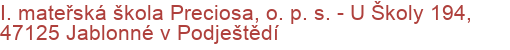 I. mateřská škola Preciosa, o. p. s.  - U Školy 194, 47125 Jablonné v Podještědí