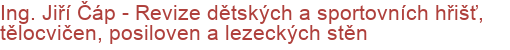 Ing. Jiří Čáp - Revize dětských a sportovních hřišť, tělocvičen, posiloven a lezeckých stěn | Revize a údržba dětských a sportovních hřišť, tělocvičen, posiloven a lezeckých stěn