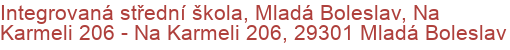 Integrovaná střední škola, Mladá Boleslav, Na Karmeli 206 - Na Karmeli 206, 29301 Mladá Boleslav