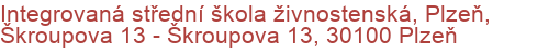 Integrovaná střední škola živnostenská, Plzeň, Škroupova 13 - Škroupova 13, 30100 Plzeň