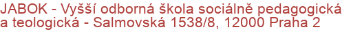 JABOK - Vyšší odborná škola sociálně pedagogická a teologická - Salmovská 1538/8, 12000 Praha 2