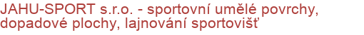 JAHU-SPORT s.r.o. - sportovní umělé povrchy, dopadové plochy, lajnování sportovišť | Víceúčelová hřiště, haly a tělocvičny, sportovní povrchy a podlahy, atletické areály