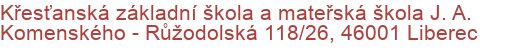 Křesťanská základní škola a mateřská škola J. A. Komenského - Růžodolská 118/26, 46001 Liberec