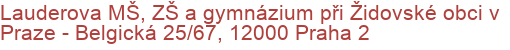 Lauderova MŠ, ZŠ a gymnázium při Židovské obci v Praze - Belgická 25/67, 12000 Praha 2