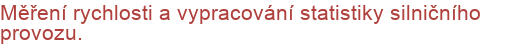 Měření rychlosti a vypracování statistiky silničního provozu.