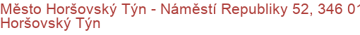 Město Horšovský Týn - Náměstí Republiky 52, 346 01 Horšovský Týn