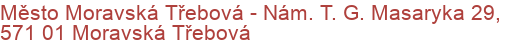 Město Moravská Třebová - Nám. T. G. Masaryka 29, 571 01 Moravská Třebová