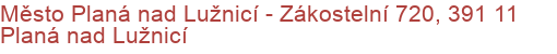 Město Planá nad Lužnicí - Zákostelní 720, 391 11 Planá nad Lužnicí