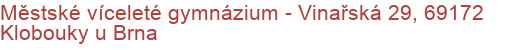 Městské víceleté gymnázium - Vinařská 29, 69172 Klobouky u Brna