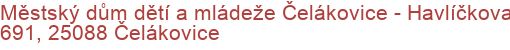 Městský dům dětí a mládeže Čelákovice - Havlíčkova 691, 25088 Čelákovice