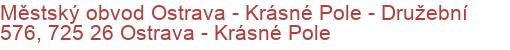 Městský obvod Ostrava - Krásné Pole - Družební 576, 725 26 Ostrava - Krásné Pole