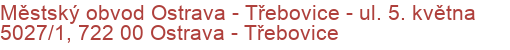 Městský obvod Ostrava - Třebovice - ul. 5. května 5027/1, 722 00 Ostrava - Třebovice