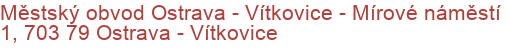 Městský obvod Ostrava - Vítkovice - Mírové náměstí 1, 703 79 Ostrava - Vítkovice