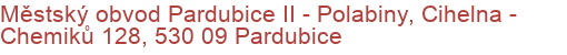 Městský obvod Pardubice II - Polabiny, Cihelna - Chemiků 128, 530 09 Pardubice
