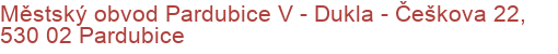 Městský obvod Pardubice V - Dukla - Češkova 22, 530 02 Pardubice