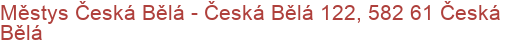 Městys Česká Bělá - Česká Bělá 122, 582 61 Česká Bělá