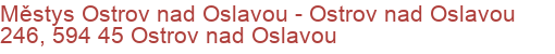 Městys Ostrov nad Oslavou - Ostrov nad Oslavou 246, 594 45 Ostrov nad Oslavou